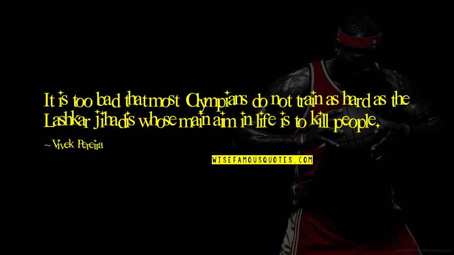 Hard Not Life Quotes By Vivek Pereira: It is too bad that most Olympians do Hard Not Life Quotes By Vivek Pereira: It is too bad that most Olympians do