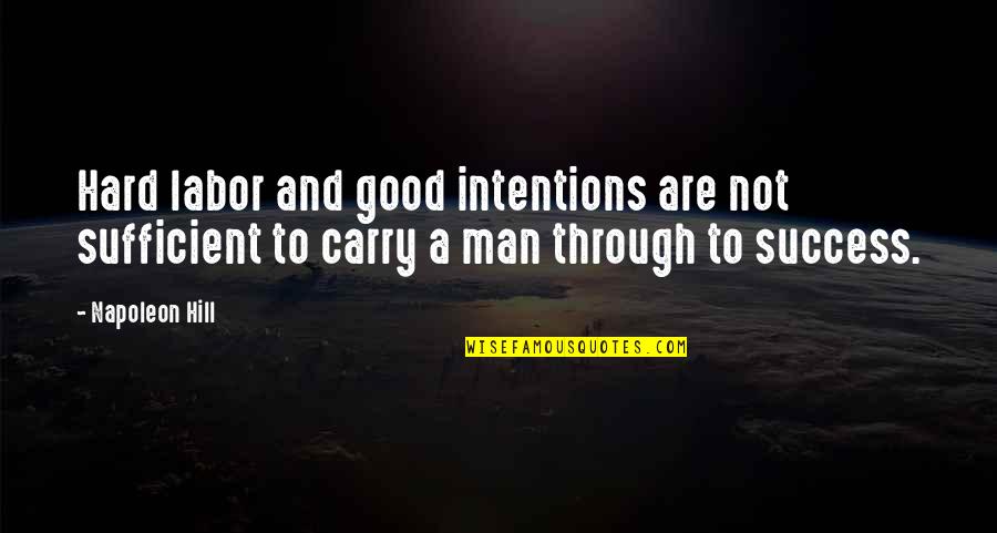 Hard Not Quotes By Napoleon Hill: Hard labor and good intentions are not sufficient