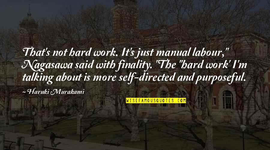 Hard Not Talking To You Quotes By Haruki Murakami: That's not hard work. It's just manual labour," Hard Not Talking To You Quotes By Haruki Murakami: That's not hard work. It's just manual labour,"