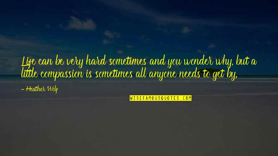 Hard Not Talking To You Quotes By Heather Wolf: Life can be very hard sometimes and you Hard Not Talking To You Quotes By Heather Wolf: Life can be very hard sometimes and you