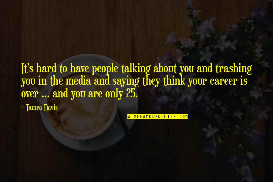 Hard Not Talking To You Quotes By Tamra Davis: It's hard to have people talking about you Hard Not Talking To You Quotes By Tamra Davis: It's hard to have people talking about you