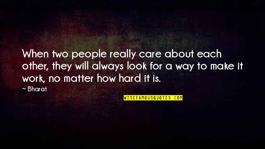 Hard Not To Care Quotes By Bharat: When two people really care about each other,