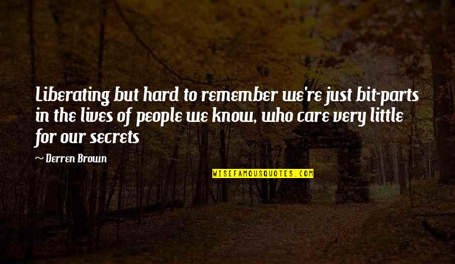Hard Not To Care Quotes By Derren Brown: Liberating but hard to remember we're just bit-parts