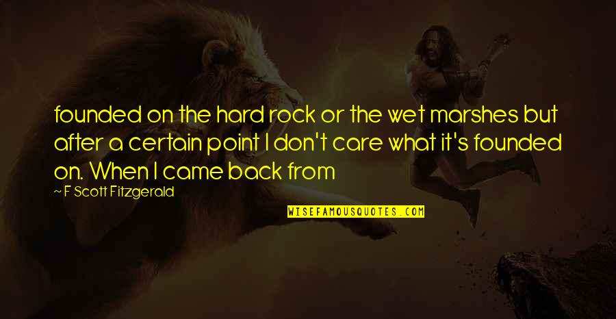 Hard Not To Care Quotes By F Scott Fitzgerald: founded on the hard rock or the wet