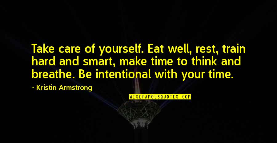 Hard Not To Care Quotes By Kristin Armstrong: Take care of yourself. Eat well, rest, train