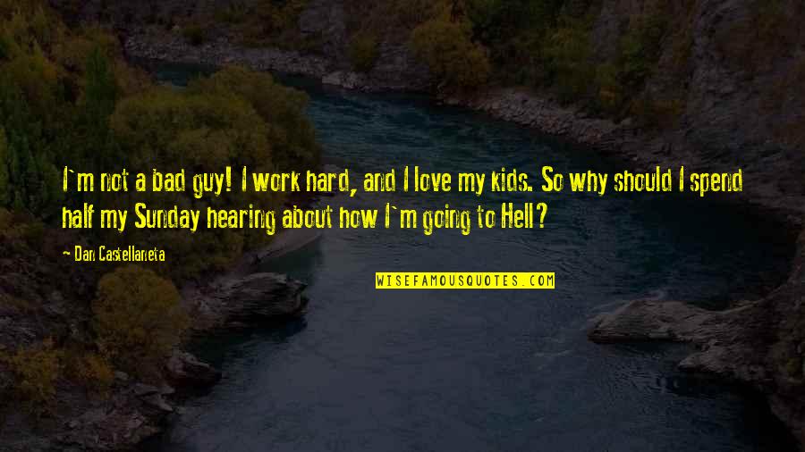 Hard Not To Love Quotes By Dan Castellaneta: I'm not a bad guy! I work hard, Hard Not To Love Quotes By Dan Castellaneta: I'm not a bad guy! I work hard,