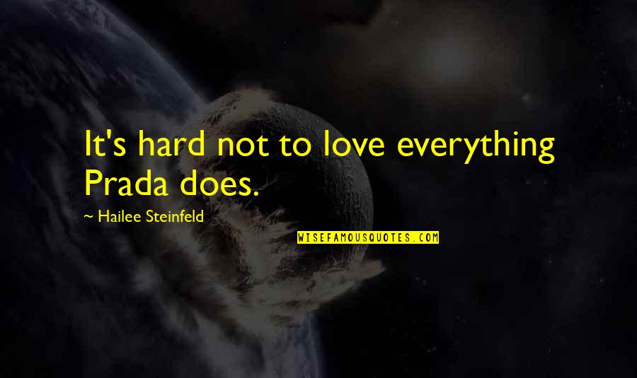 Hard Not To Love Quotes By Hailee Steinfeld: It's hard not to love everything Prada does. Hard Not To Love Quotes By Hailee Steinfeld: It's hard not to love everything Prada does.