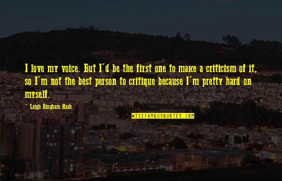 Hard Not To Love Quotes By Leigh Bingham Nash: I love my voice. But I'd be the Hard Not To Love Quotes By Leigh Bingham Nash: I love my voice. But I'd be the