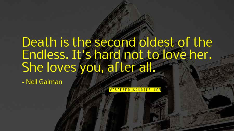 Hard Not To Love Quotes By Neil Gaiman: Death is the second oldest of the Endless.