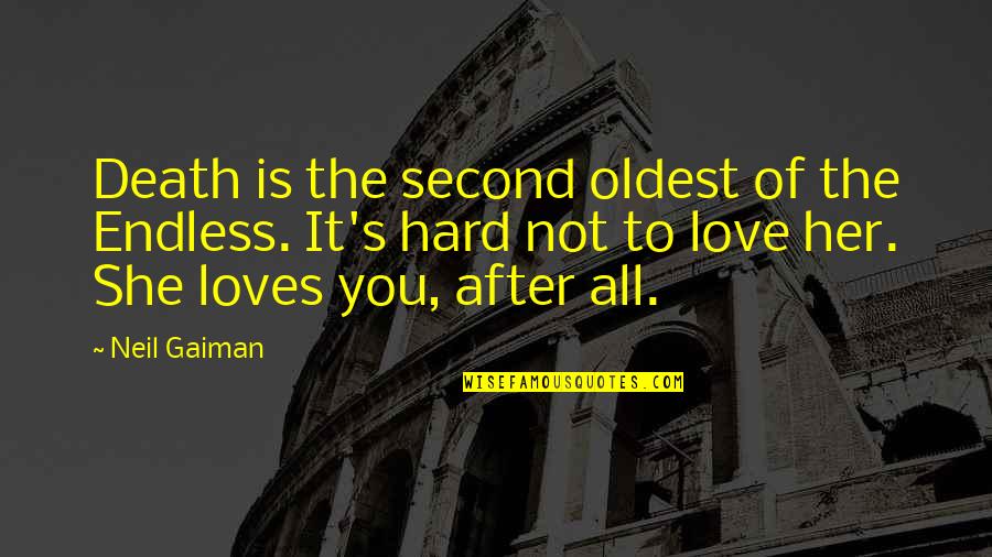 Hard Not To Love Quotes By Neil Gaiman: Death is the second oldest of the Endless. Hard Not To Love Quotes By Neil Gaiman: Death is the second oldest of the Endless.