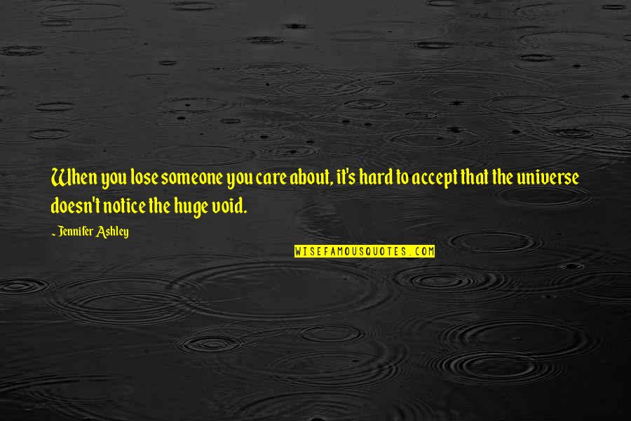 Hard Not To Notice Quotes By Jennifer Ashley: When you lose someone you care about, it's