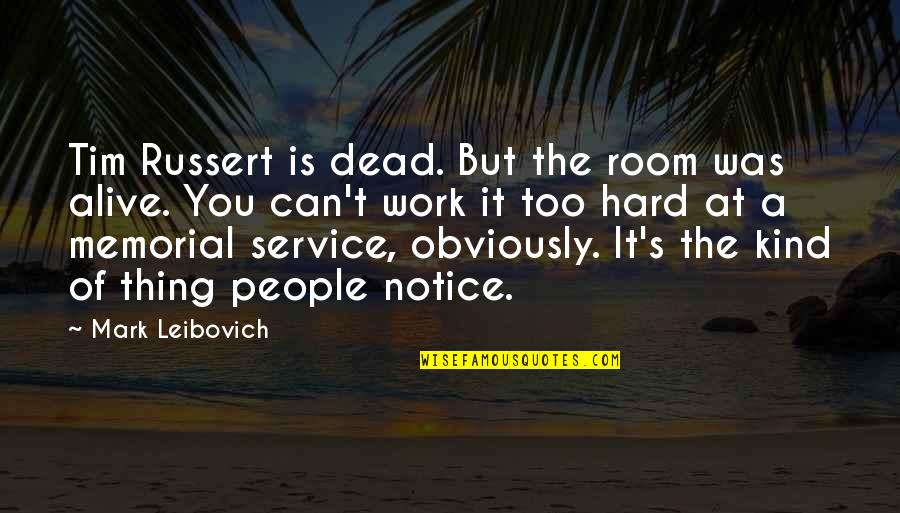 Hard Not To Notice Quotes By Mark Leibovich: Tim Russert is dead. But the room was