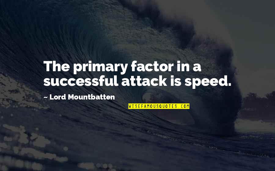 Hard Nut Quotes By Lord Mountbatten: The primary factor in a successful attack is Hard Nut Quotes By Lord Mountbatten: The primary factor in a successful attack is