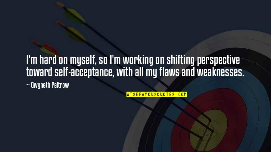 Hard On Myself Quotes By Gwyneth Paltrow: I'm hard on myself, so I'm working on