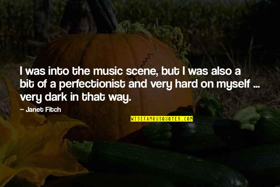 Hard On Myself Quotes By Janet Fitch: I was into the music scene, but I
