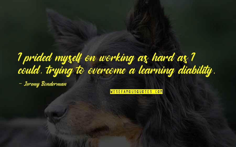 Hard On Myself Quotes By Jeremy Bonderman: I prided myself on working as hard as