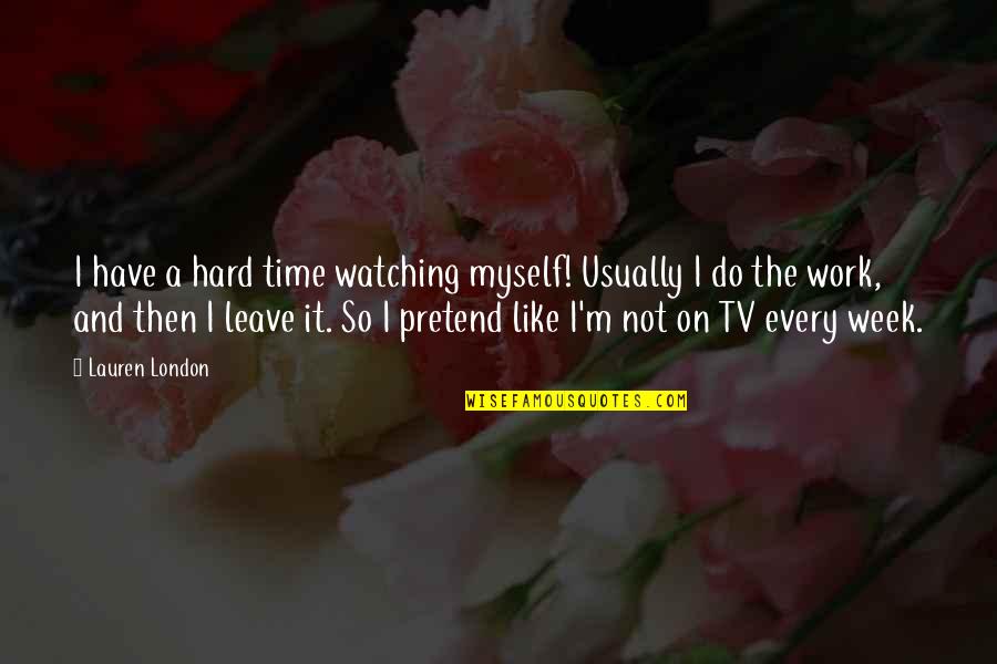 Hard On Myself Quotes By Lauren London: I have a hard time watching myself! Usually