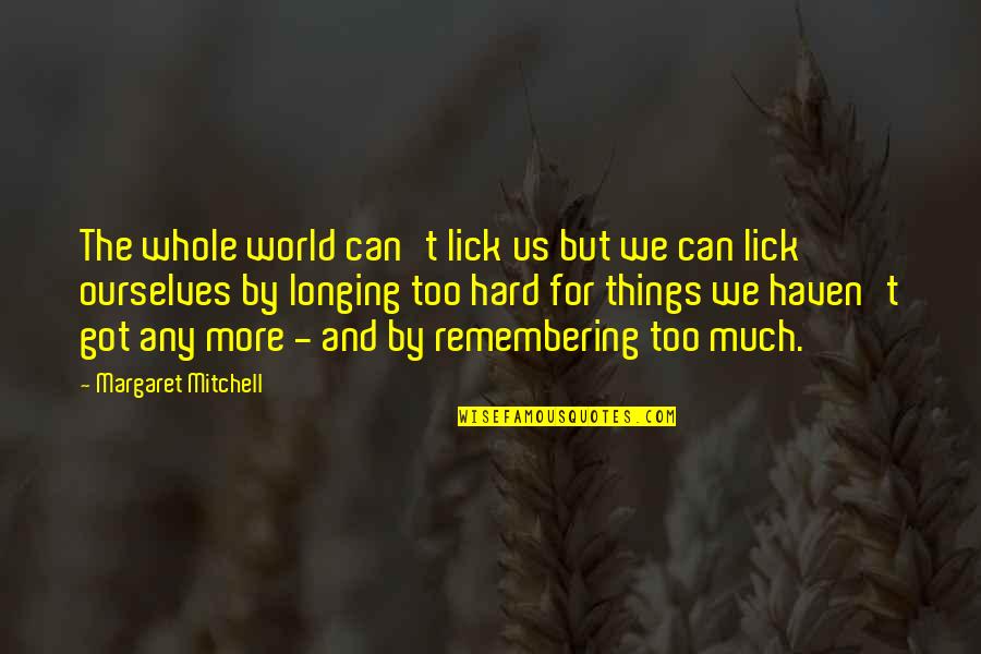 Hard On Ourselves Quotes By Margaret Mitchell: The whole world can't lick us but we