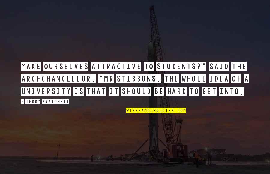 Hard On Ourselves Quotes By Terry Pratchett: Make ourselves attractive to students?" said the Archchancellor.