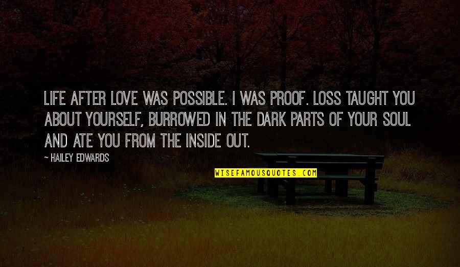 Hard Parts Of Life Quotes By Hailey Edwards: Life after love was possible. I was proof.