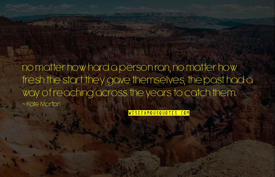 Hard Person Quotes By Kate Morton: no matter how hard a person ran, no