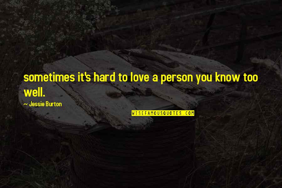 Hard Person To Love Quotes By Jessie Burton: sometimes it's hard to love a person you