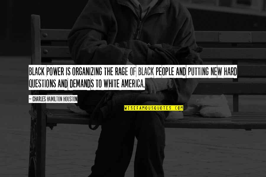 Hard Power Quotes By Charles Hamilton Houston: Black power is organizing the rage of Black