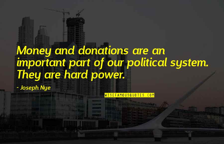 Hard Power Quotes By Joseph Nye: Money and donations are an important part of