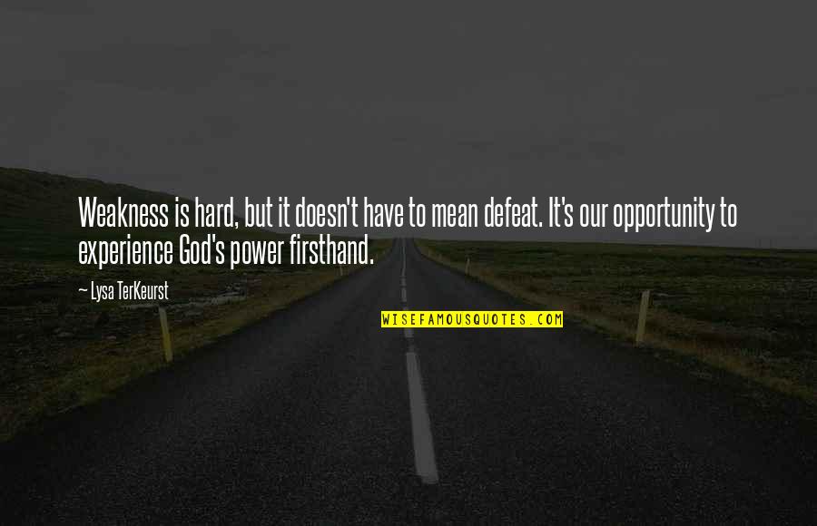 Hard Power Quotes By Lysa TerKeurst: Weakness is hard, but it doesn't have to