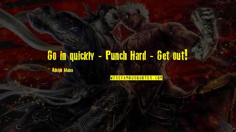 Hard Punch Quotes By Adolph Malan: Go in quickly - Punch Hard - Get