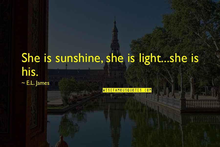 Hard Punch Quotes By E.L. James: She is sunshine, she is light...she is his.