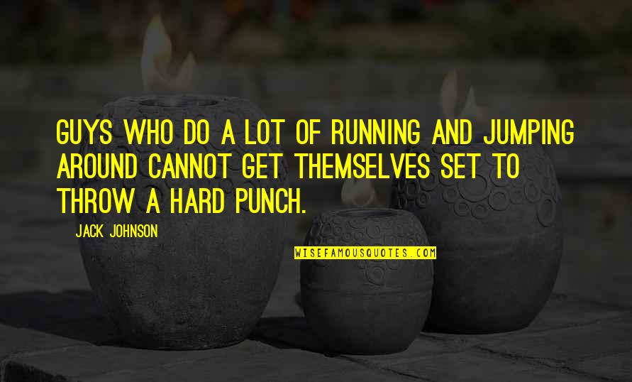 Hard Punch Quotes By Jack Johnson: Guys who do a lot of running and