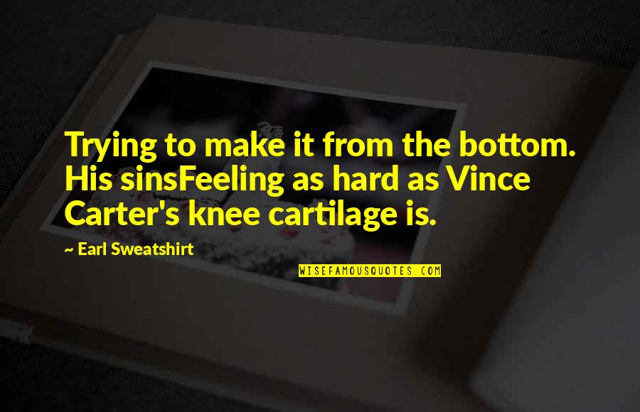 Hard Rap Quotes By Earl Sweatshirt: Trying to make it from the bottom. His Hard Rap Quotes By Earl Sweatshirt: Trying to make it from the bottom. His