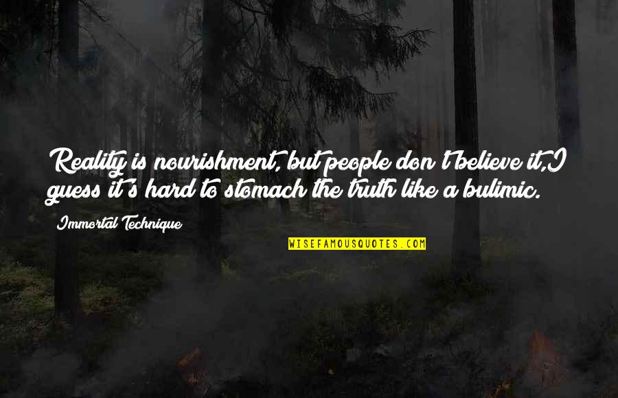 Hard Rap Quotes By Immortal Technique: Reality is nourishment, but people don't believe it,I