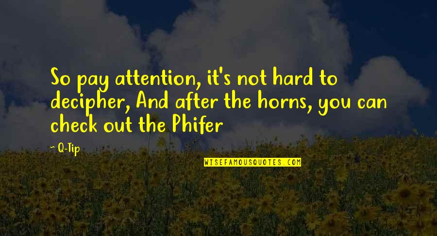 Hard Rap Quotes By Q-Tip: So pay attention, it's not hard to decipher, Hard Rap Quotes By Q-Tip: So pay attention, it's not hard to decipher,