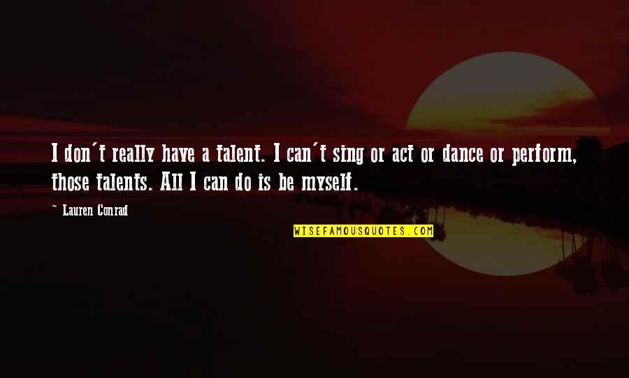 Hard Rapper Quotes By Lauren Conrad: I don't really have a talent. I can't
