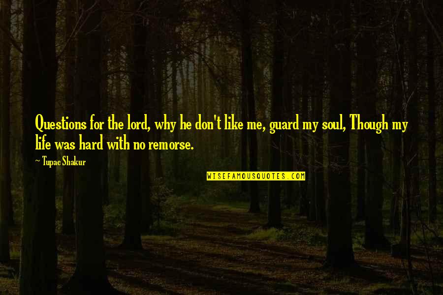 Hard Rapper Quotes By Tupac Shakur: Questions for the lord, why he don't like