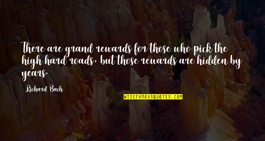 Hard Roads Quotes By Richard Bach: There are grand rewards for those who pick