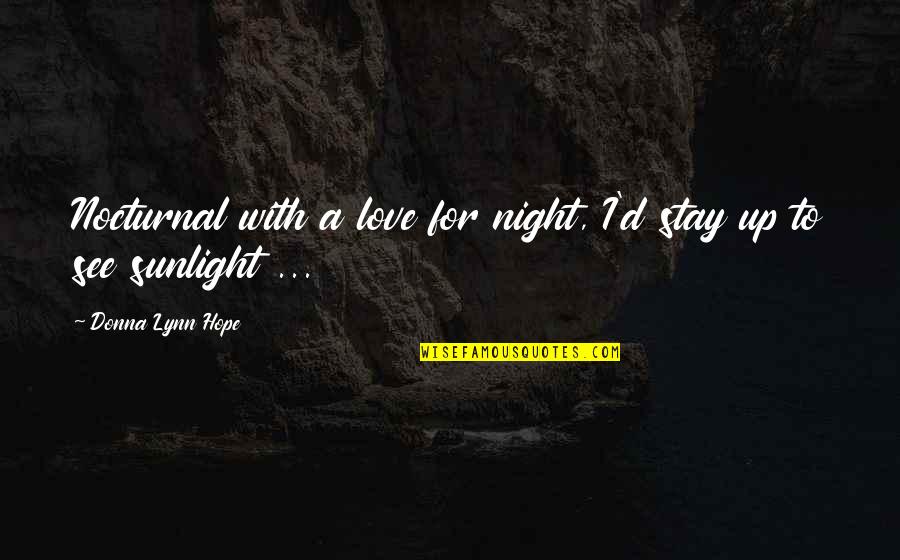 Hard Rock Love Quotes By Donna Lynn Hope: Nocturnal with a love for night, I'd stay