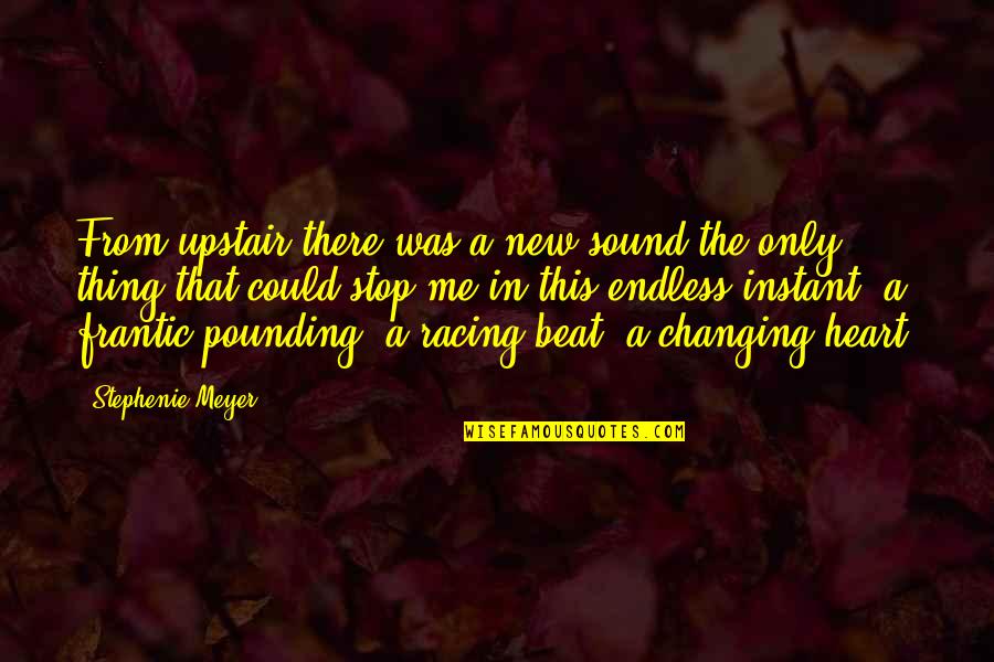 Hard Rock Love Quotes By Stephenie Meyer: From upstair there was a new sound the