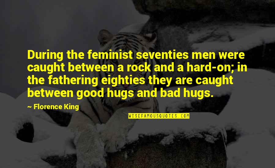 Hard Rock Quotes By Florence King: During the feminist seventies men were caught between