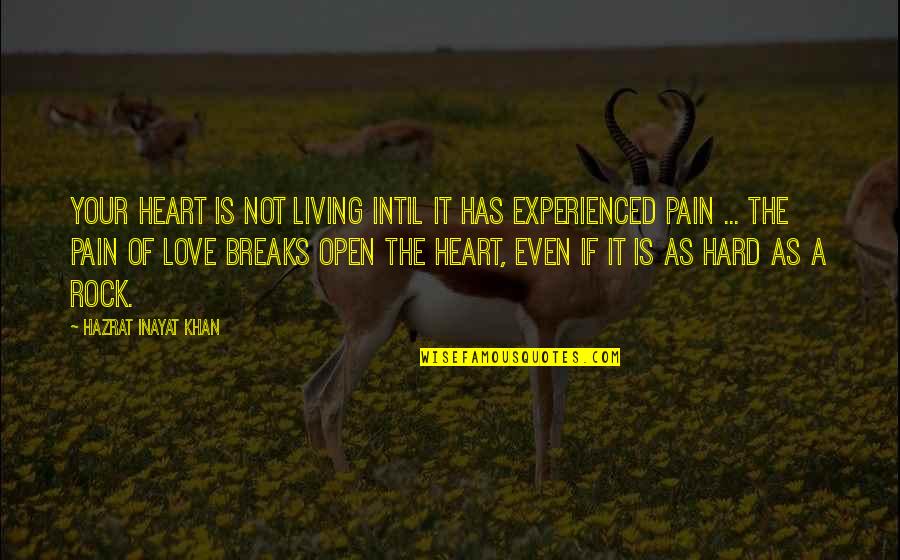 Hard Rock Quotes By Hazrat Inayat Khan: Your heart is not living intil it has