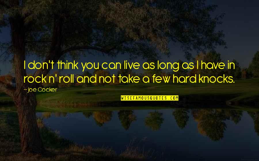 Hard Rock Quotes By Joe Cocker: I don't think you can live as long