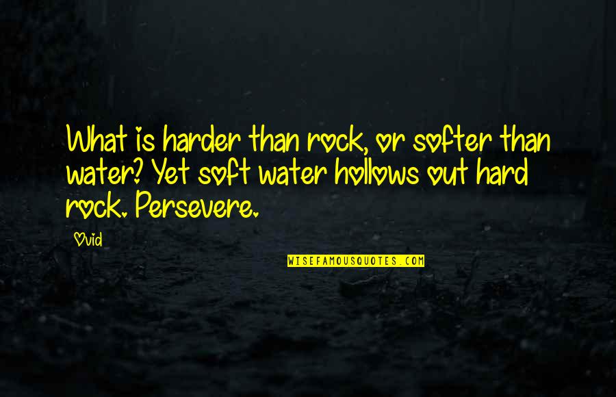 Hard Rock Quotes By Ovid: What is harder than rock, or softer than