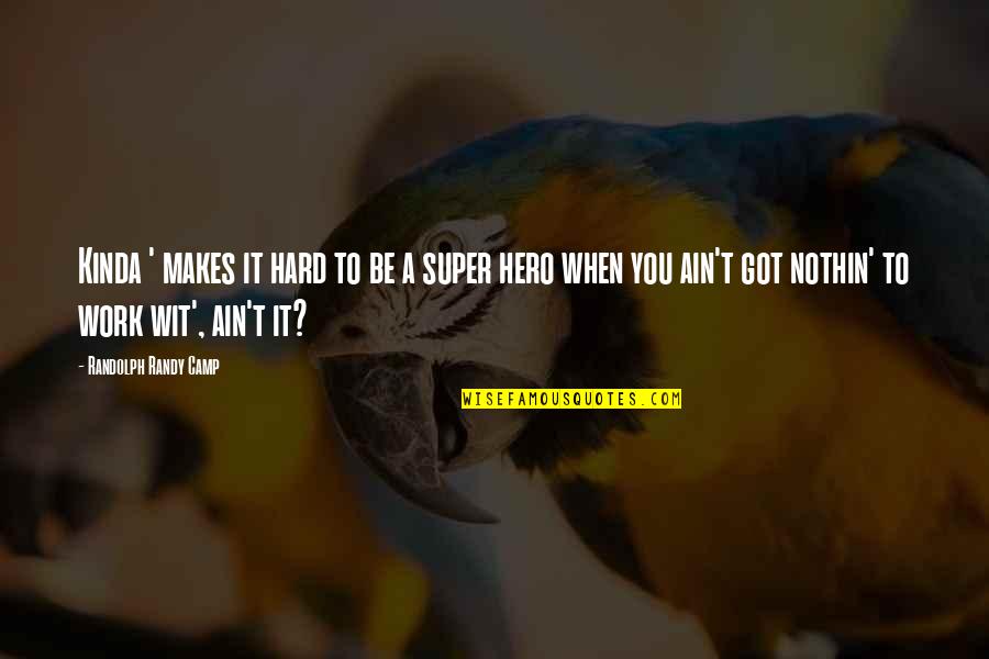 Hard Rock Quotes By Randolph Randy Camp: Kinda ' makes it hard to be a