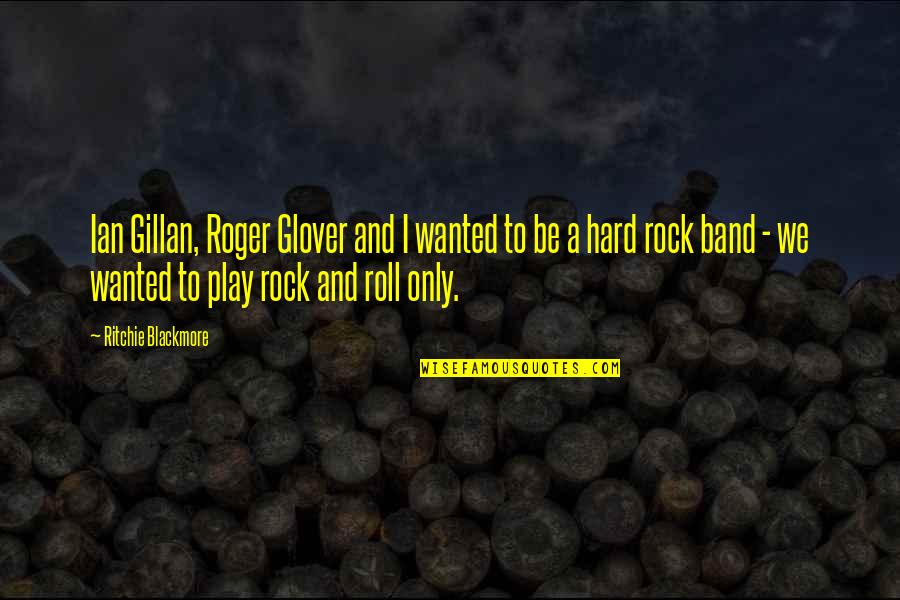 Hard Rock Quotes By Ritchie Blackmore: Ian Gillan, Roger Glover and I wanted to
