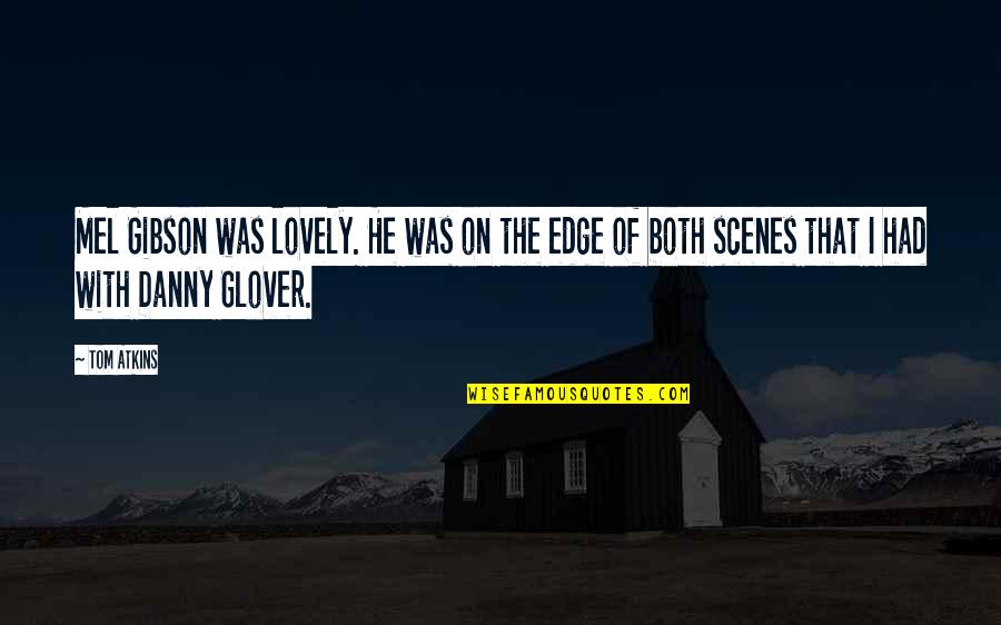 Hard Rock Zombies Quotes By Tom Atkins: Mel Gibson was lovely. He was on the