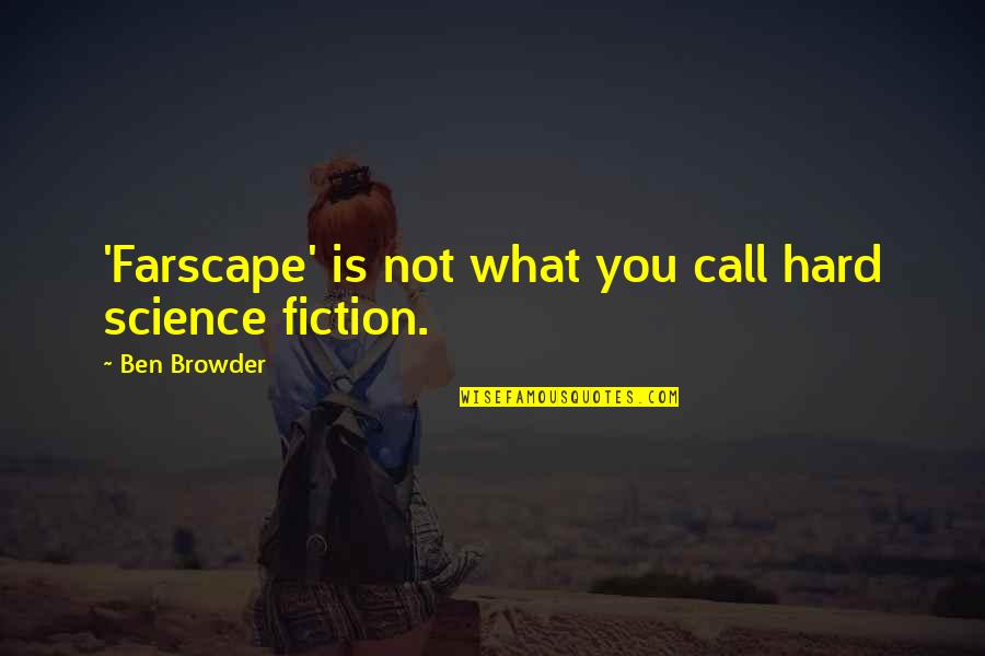 Hard Science Fiction Quotes By Ben Browder: 'Farscape' is not what you call hard science Hard Science Fiction Quotes By Ben Browder: 'Farscape' is not what you call hard science