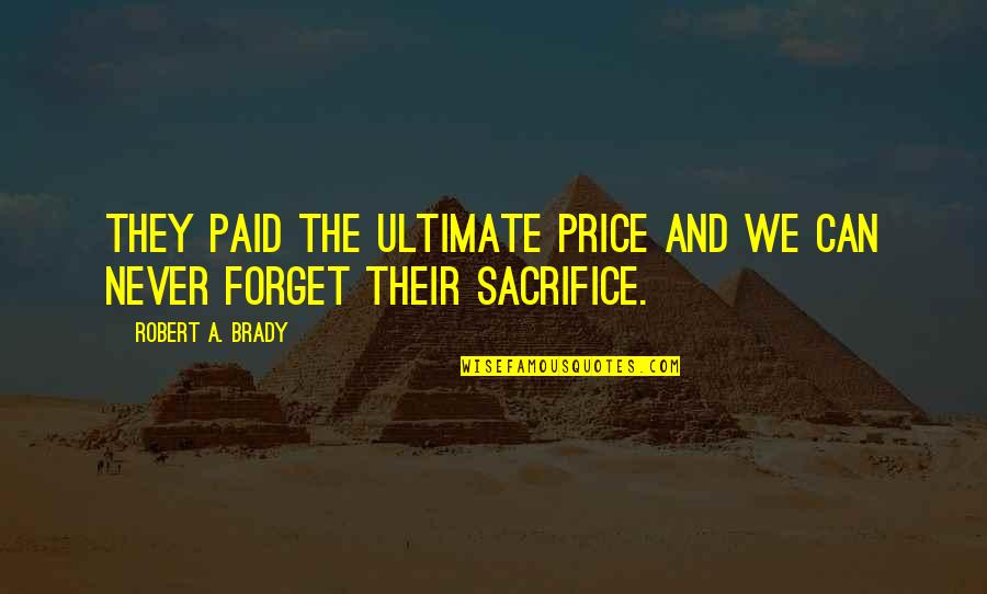Hard Science Fiction Quotes By Robert A. Brady: They paid the ultimate price and we can Hard Science Fiction Quotes By Robert A. Brady: They paid the ultimate price and we can