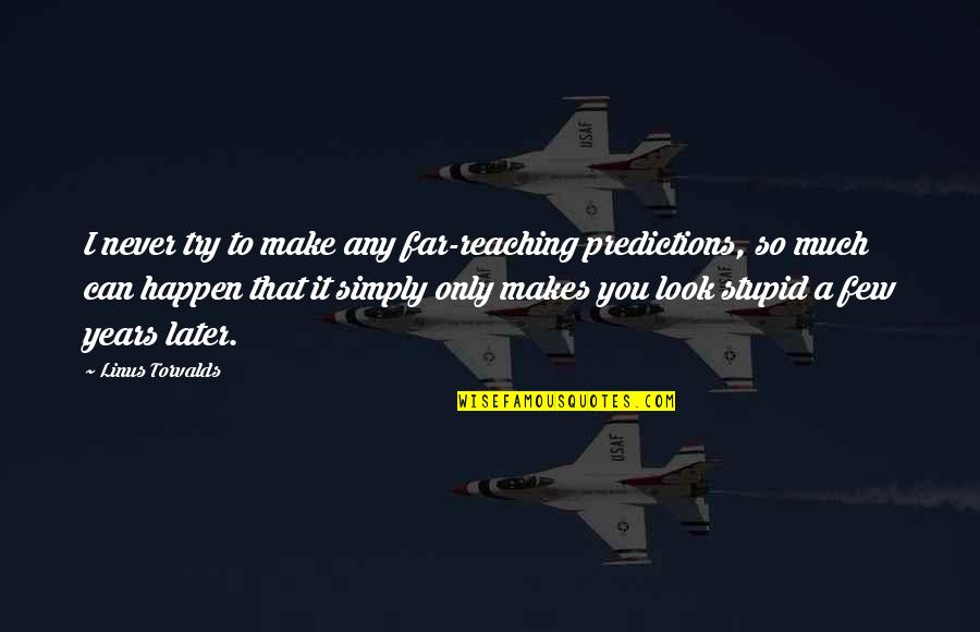 Hard Shells Quotes By Linus Torvalds: I never try to make any far-reaching predictions,